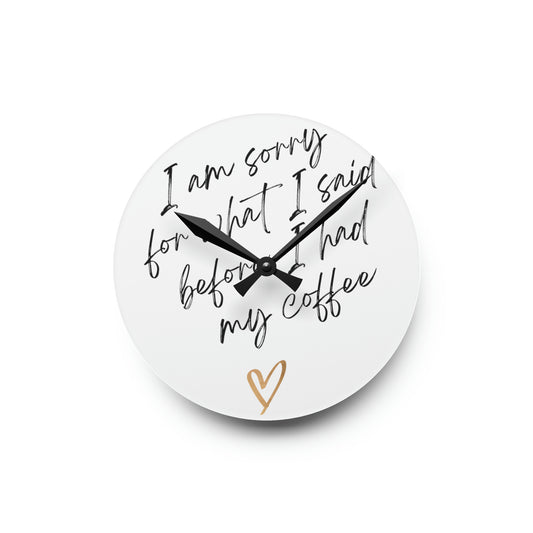 Coffee apology Acrylic Wall Clock