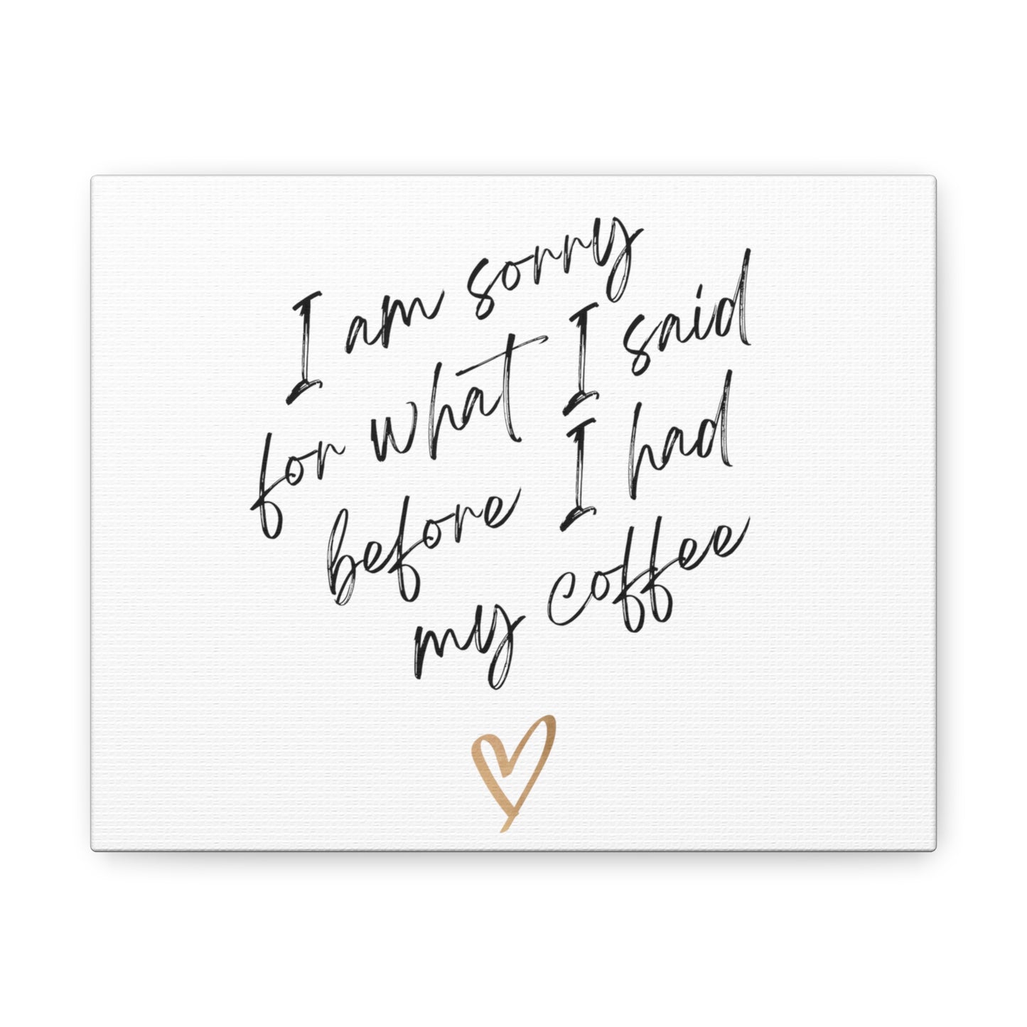 Sorry / Coffee Wall Canvas Gallery Wraps