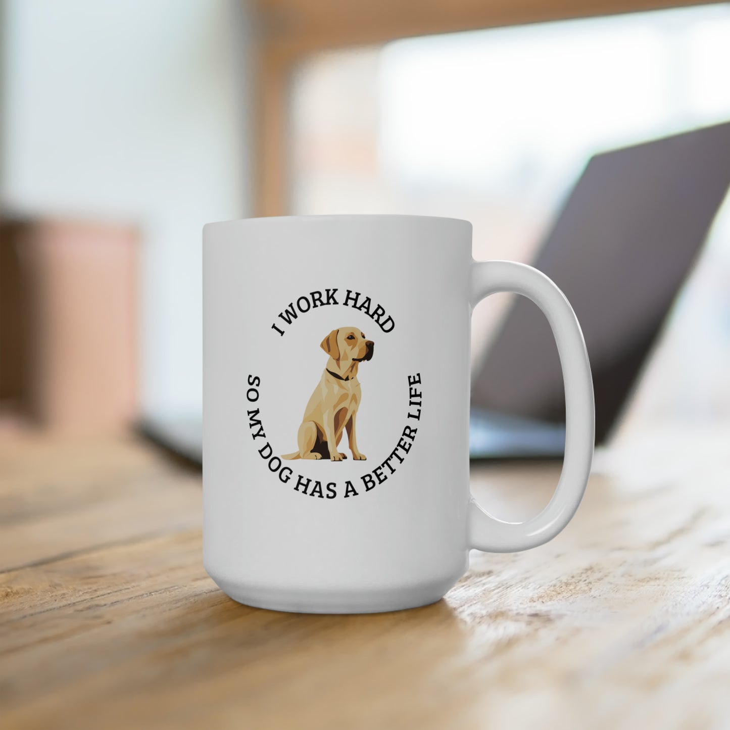 Working hard for my dogs better life, yellow lab white Ceramic Mug 15oz