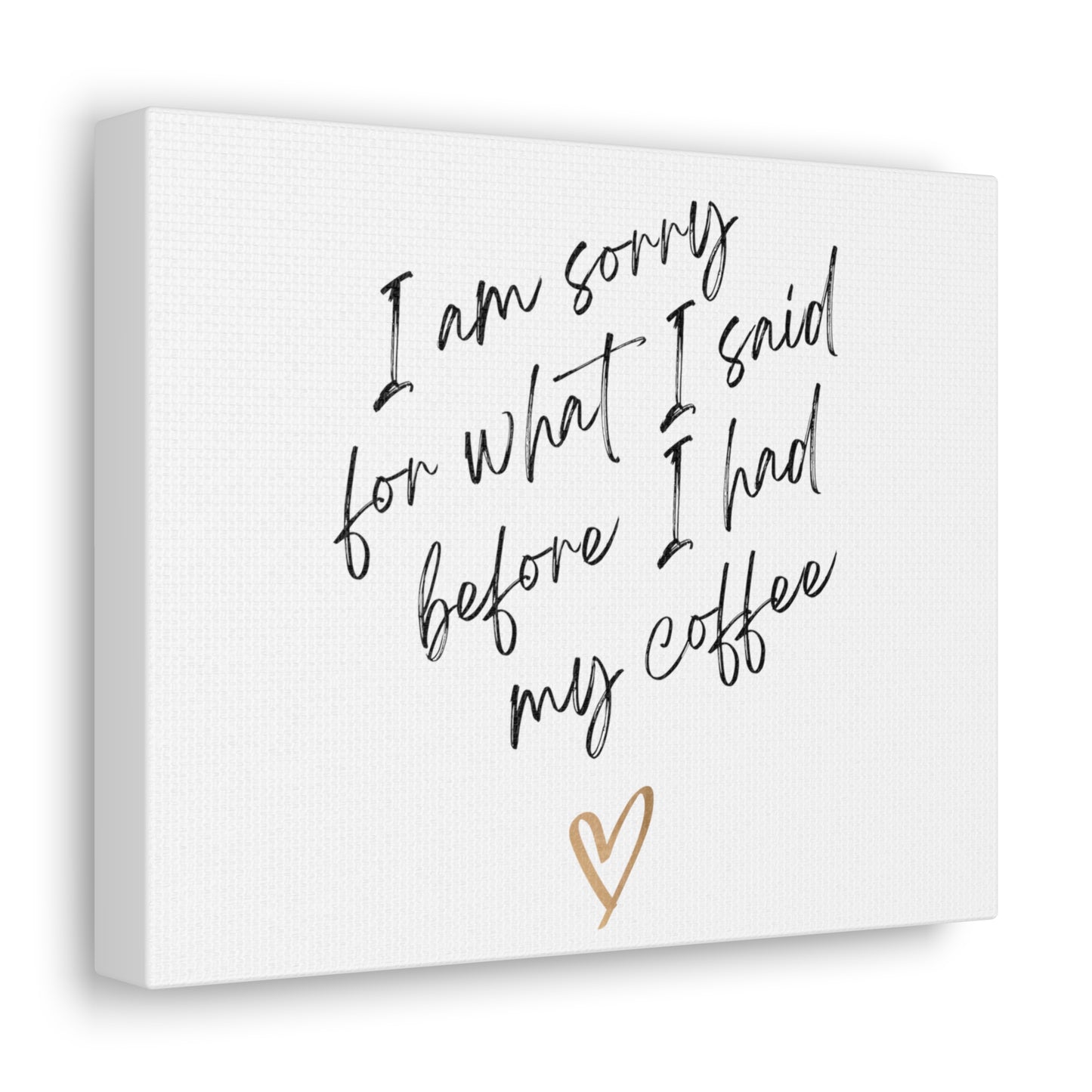 Sorry / Coffee Wall Canvas Gallery Wraps