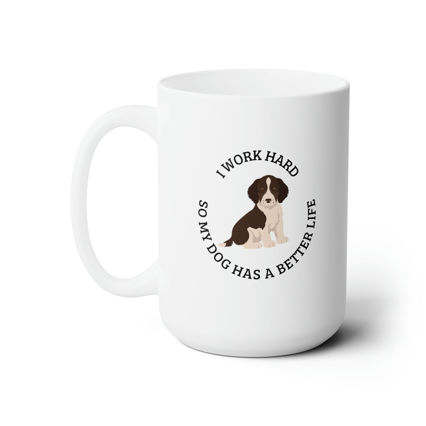 Working hard for my dog, Springer spaniel white Ceramic Mug 15oz