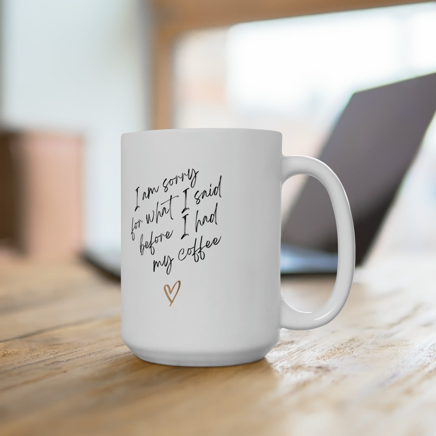 Sorry for what I said before coffee white Ceramic Mug 15oz