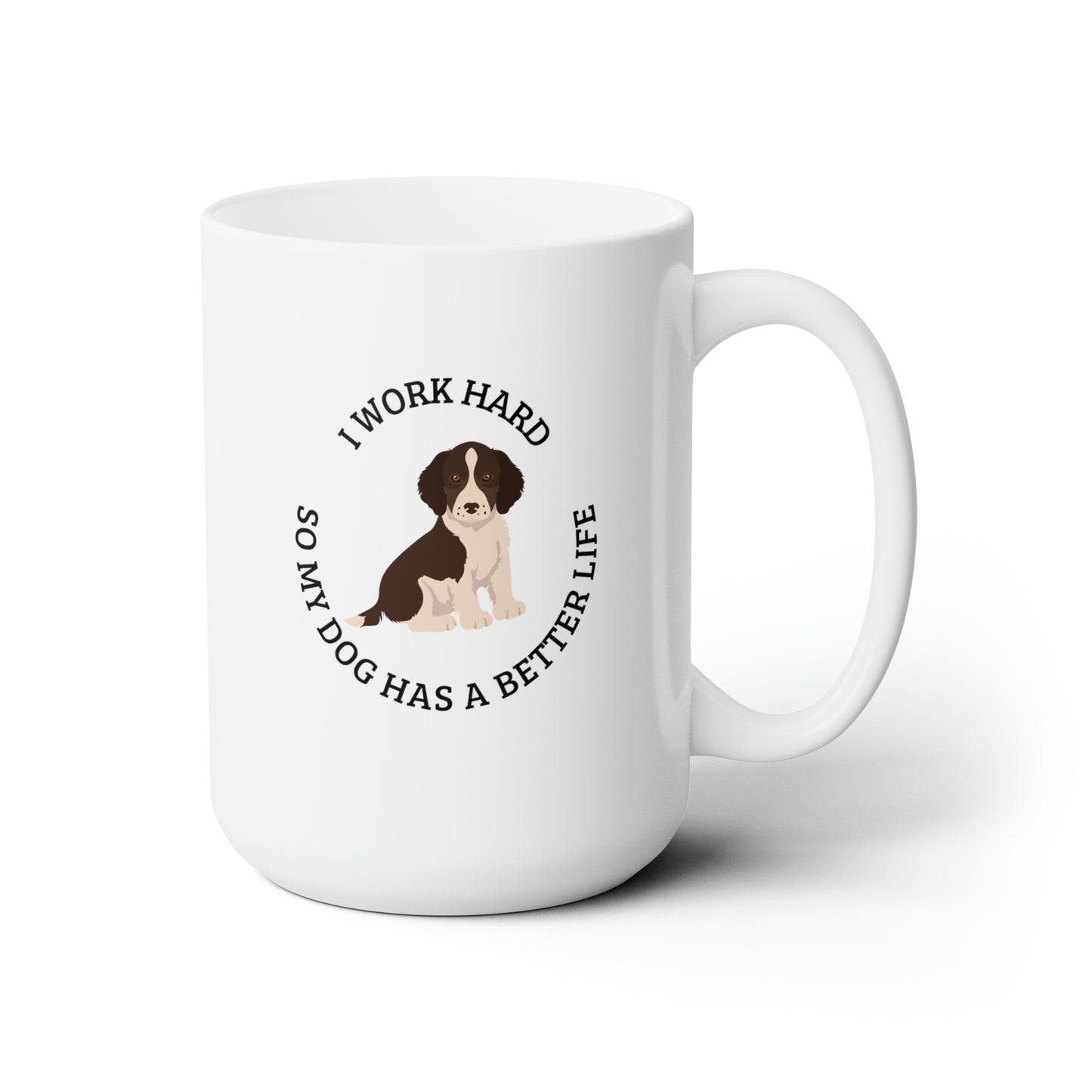 Working hard for my dog, Springer spaniel white Ceramic Mug 15oz